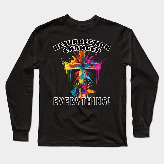 RESURRECTION CHANGED EVERYTHING Easter Long Sleeve T-Shirt by ejsulu